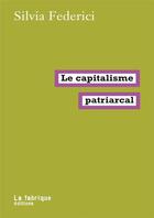 Couverture du livre « Le capitalisme patriarcal » de Silvia Federici aux éditions Fabrique