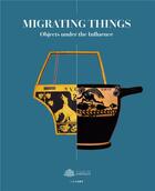 Couverture du livre « Migrating things : objects under the influence » de Barbara Cassin et Muriel Garsson aux éditions Lienart