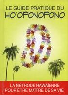 Couverture du livre « Le guide pratique du Ho'oponopono ; la méthode hawaïenne pour être maître de sa vie » de  aux éditions Edigo