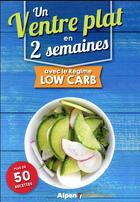 Couverture du livre « Un ventre plat en 2 semaines avec le régime low carb ; plus de 50 recettes » de  aux éditions Alpen