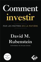 Couverture du livre « Comment investir : Par les maîtres en la matière » de David M. Rubenstein aux éditions Valor