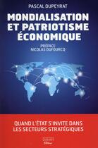 Couverture du livre « Mondialisation et patriotismes économiques » de Pascal Dupeyrat aux éditions Jm Laffont - Lpm