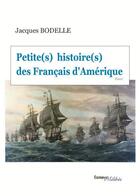 Couverture du livre « Petite(s) histoire(s) des Français d'Amérique » de Jacques Bodelle aux éditions Melibee