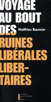Couverture du livre « Voyage au bout des ruines libérales libertaires » de Matthieu Baumier aux éditions Pierre-guillaume De Roux