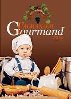 Couverture du livre « Almanach gourmand 2014 » de Jean-Marc Gourbillon aux éditions Communication Presse Edition