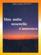 Couverture du livre « Une aube nouvelle s'annonce » de Papa Assane Gueye aux éditions Salamata