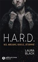 Couverture du livre « H.A.R.D : hot, arrogant, rebelle, déterminé » de Laura Black aux éditions Editions Addictives