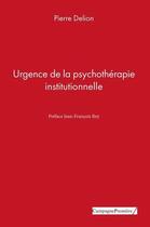 Couverture du livre « Urgence de la psychotherapie institutionnelle » de Pierre Delion aux éditions Campagne Premiere