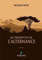 Couverture du livre « Les trompettes de l'alternance » de Matar Diop aux éditions Publiwiz