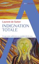 Couverture du livre « Indignation totale : ce que notre addiction au scandale dit de nous » de Laurent De Sutter aux éditions Alpha
