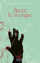 Couverture du livre « Avec le manque » de Yannick Dubart aux éditions Editions Maia