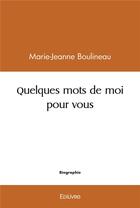 Couverture du livre « Quelques mots de moi pour vous » de Boulineau M-J. aux éditions Edilivre