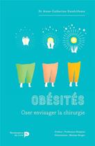 Couverture du livre « Obésités ; oser envisager la chirurgie » de Anne-Catherine Dandrifosse aux éditions Renaissance Du Livre