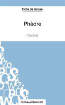 Couverture du livre « Phèdre de Racine : analyse complète de l'oeuvre » de Sophie Lecomte aux éditions Fichesdelecture.com