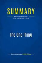Couverture du livre « Summary: The One Thing (review and analysis of Keller and Papasan's Book) » de  aux éditions Business Book Summaries