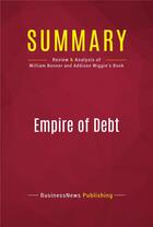 Couverture du livre « Summary: Empire of Debt : Review and Analysis of William Bonner and Addison Wiggin's Book » de Businessnews Publish aux éditions Political Book Summaries