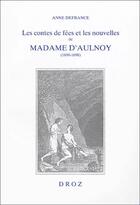 Couverture du livre « Les contes de fées et les nouvelles de Madame d'Aulnoy (1690-1698) : l'imaginaire féminin à rebours de la tradition » de Anne Defrance aux éditions Droz