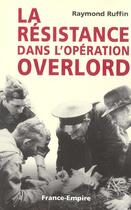 Couverture du livre « La résistance dans l'opération Overlord » de Ruffin Raymond aux éditions France-empire