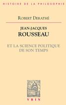 Couverture du livre « Jean-Jacques Rousseau et la science politique de son temps » de Robert Derathe aux éditions Vrin