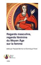 Couverture du livre « Regards masculins, regards féminins du Moyen Age sur la femme » de Dominique Poirel et Pascale Bermon aux éditions Vrin