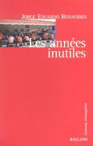 Couverture du livre « Les annees inutiles » de Jorge Eduardo Benavides aux éditions Balland