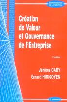 Couverture du livre « Creation De Valeur Et Gouvernance De L'Entreprise » de Jerome Caby et Gerard Hirigoyen aux éditions Economica