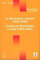 Couverture du livre « La révolution cubaine, 1959-1992 ; cinéma et révolution à cuba, 1959-2003 » de Berthier/Lamore aux éditions Cdu Sedes