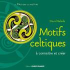 Couverture du livre « Motifs celtiques à connaitre et créer » de David Balade aux éditions Ouest France