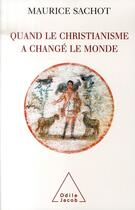 Couverture du livre « Quand le christianisme a changé le monde » de Sachot-M aux éditions Odile Jacob