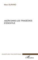 Couverture du livre « Agon dans les tragedies d'eschyle » de Marc Durand aux éditions L'harmattan