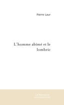 Couverture du livre « L'homme abime et le lombric » de Pierre Laur aux éditions Le Manuscrit