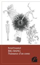 Couverture du livre « Big bang ; naissance d'un conte » de Bernard Lucquiaud aux éditions Editions Du Panthéon