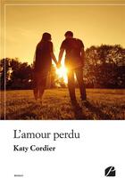 Couverture du livre « L'amour perdu » de Cordier Katy aux éditions Editions Du Panthéon