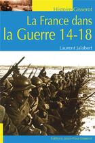 Couverture du livre « La France dans la Guerre 14-18 » de Laurent Jalabert aux éditions Gisserot