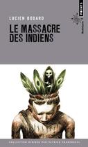 Couverture du livre « Le massacre des Indiens » de Lucien Bodard aux éditions Points