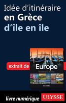 Couverture du livre « Idée d'itinéraire en Grèce ; d'île en île » de  aux éditions Ulysse