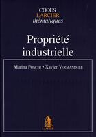 Couverture du livre « Propriété industrielle » de Xavier Vermandele et Marina Foschi aux éditions Larcier