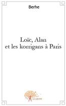 Couverture du livre « Loïc, Alan et les korrigans à Paris » de Berhe aux éditions Edilivre