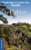Couverture du livre « Le cahier bleu » de Claude-Rose Touati et Lucien-Guy Touati aux éditions De Boree
