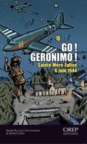 Couverture du livre « Go ! Géronimo ! Saint-Mère-Eglise, 6 juin 1944 » de Patrick Bouquet-Schneeweis et Michel Giard aux éditions Orep