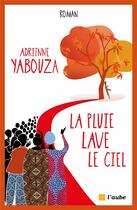 Couverture du livre « La pluie lave le ciel » de Adrienne Yabouza aux éditions Editions De L'aube