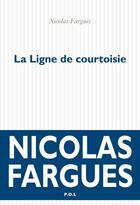 Couverture du livre « La ligne de courtoisie » de Nicolas Fargues aux éditions P.o.l