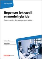 Couverture du livre « Repenser le travail en mode hybride : des nouvelles du management public » de Catherine Mieg et Alain Porteils aux éditions Territorial