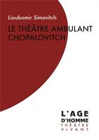 Couverture du livre « Le théâtre ambulant Chopalovitch » de Lioubomir Simovitch aux éditions L'age D'homme