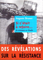 Couverture du livre « Si c'etait a refaire... la résistance en Vendée » de Auguste Brunet aux éditions Le Temps Des Cerises