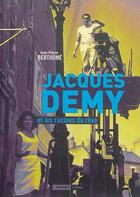 Couverture du livre « Jacques Demy et les racines du rêve » de Jean-Pierre Berthome aux éditions L'atalante