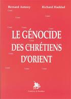 Couverture du livre « Le génocide des chrétiens d'Orient » de Bernard Antony et Richard Haddad aux éditions Godefroy De Bouillon