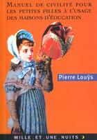 Couverture du livre « Manuel De Civilite A L'Usage Des Petites Filles » de Pierre Louys aux éditions Mille Et Une Nuits