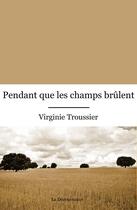 Couverture du livre « Pendant que les champs brûlent » de Virginie Troussier aux éditions La Decouvrance