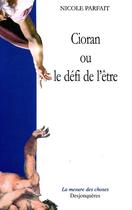 Couverture du livre « Cioran ou le defi de l'etre » de Nicole Parfait aux éditions Desjonquères Editions